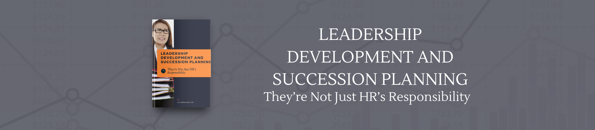 Leadership Development and Succession Planning — They’re Not Just HR’s Responsibility